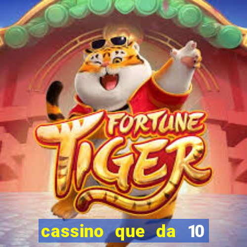 cassino que da 10 reais no cadastro